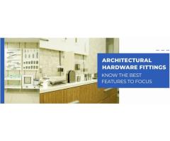 Architectural Hardware Fittings: Know The Best Features To Focus