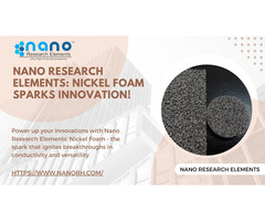 Nano Research Elements Provides Unique Nickel Foam Products