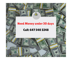 Need Money under 30 days call 647 540 3248