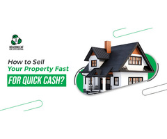 Get solutions from us for fast property sales and cash!