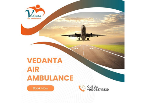 Pick Vedanta Air Ambulance in Dibrugarh with Highly Modern Medical Aid
