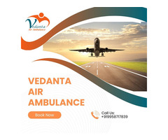 Pick Vedanta Air Ambulance in Dibrugarh with Highly Modern Medical Aid