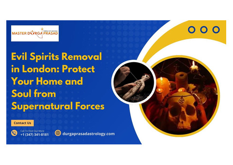 Evil Spirits Removal in London: Protect Your Home and Soul