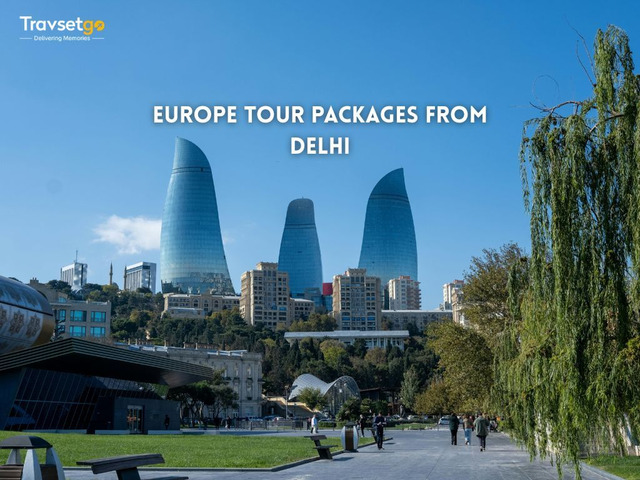 Explore the Best Europe Tour Packages from Delhi