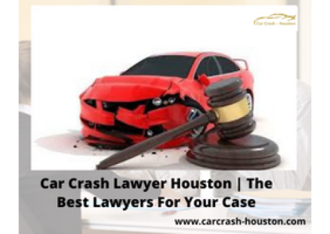 Car Crash Lawyer Houston | The Best Lawyers For Your Case