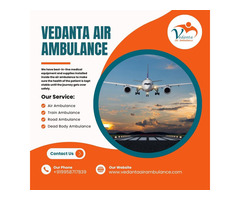 Quick and Convenient Patient Transfer by Vedanta Air Ambulance