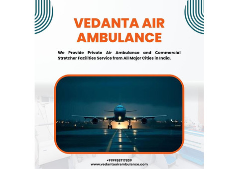 Urgent Air Ambulance Patna offered by Vedanta at a Low Cost