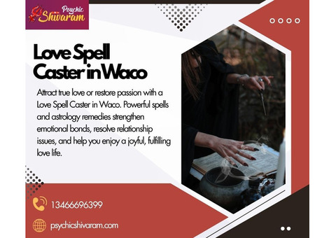 Love Spell Caster in Waco: Draw in Genuine Love and Passion