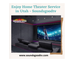 Enjoy Home Theater Service in Utah - Soundsgoodtv