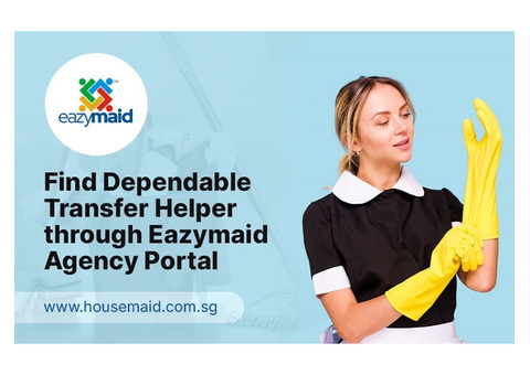 Find Dependable Transfer Helper through Eazymaid Agency Portal