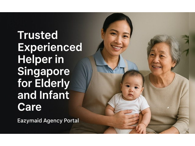 Trusted Experienced Helper in Singapore for Elderly and Infant Care