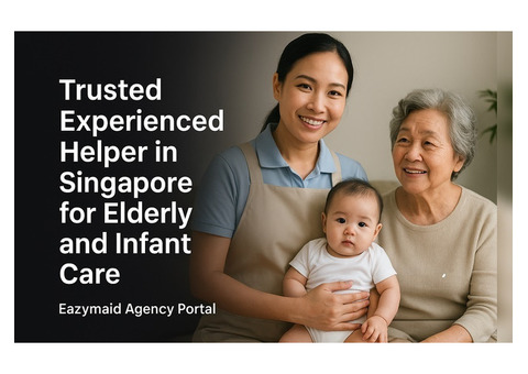 Trusted Experienced Helper in Singapore for Elderly and Infant Care