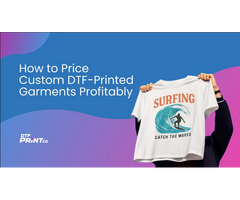Strategies for Pricing Custom DTF-Printed Garments Profitably