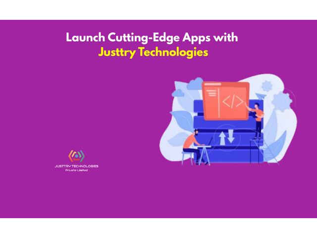 Launch Cutting-Edge Apps with Justtry Technologies