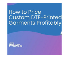Custom DTF-Printed Garments Profitably – DTF PrintCo