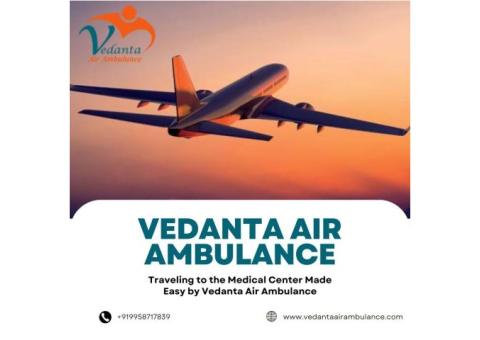 Choose Vedanta Air Ambulance from Delhi with Hi-tech Medical Amenities