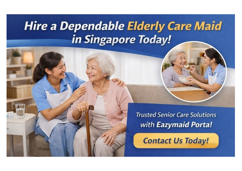 Hire a Dependable Elderly Care Maid in Singapore Today