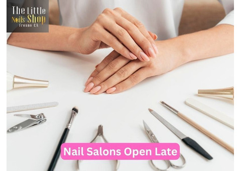 Best Reasons to Visit Nail Salons Open Late Today