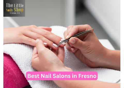 The Best Nail Salons in Fresno Offering Quality Services