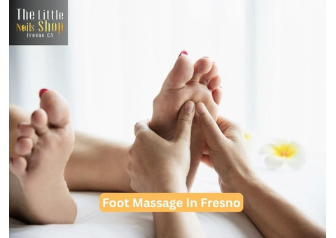 Benefits of Foot Massage in Fresno You Should Know About